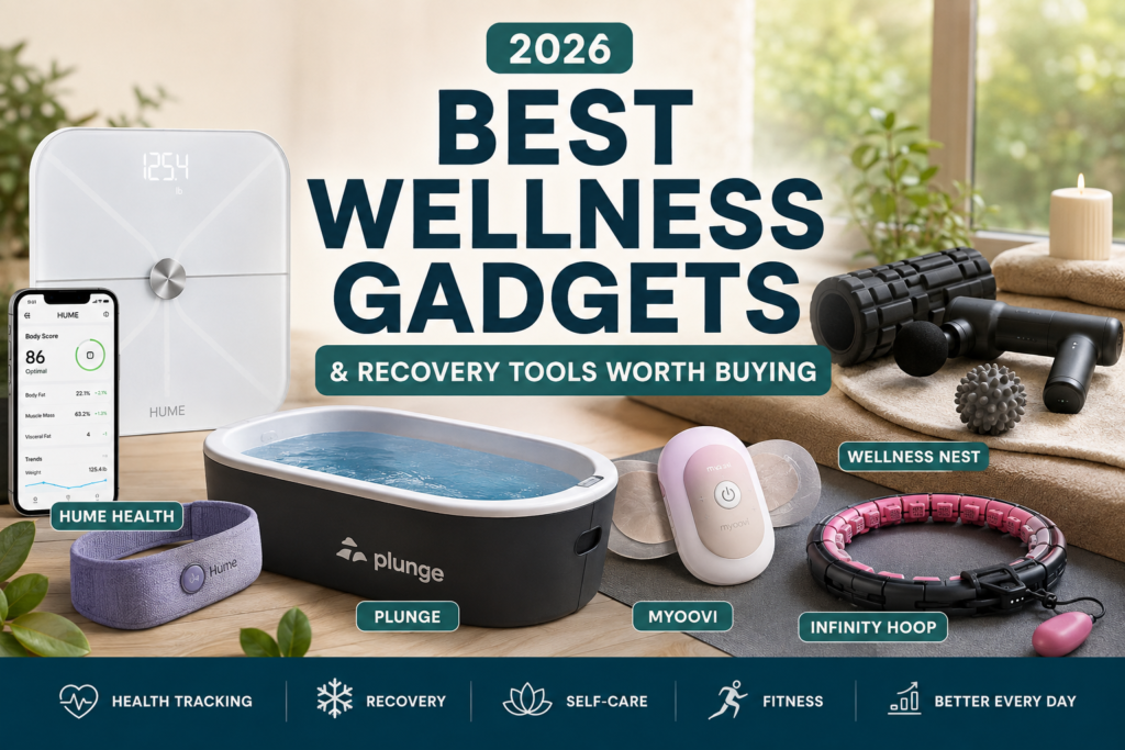 Best Wellness Gadgets & Recovery Tools Worth Buying in 2026